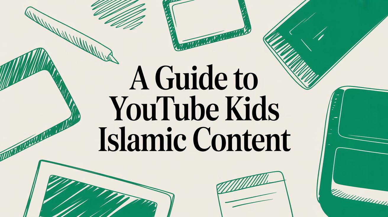 A Guide to YouTube Kids Islamic Content for Muslim Families