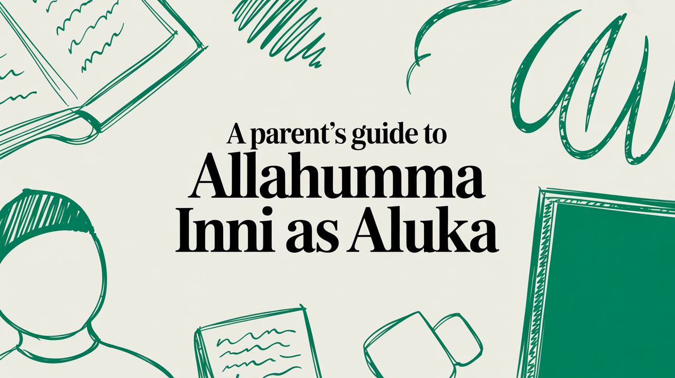 A Parent's Guide to Allahumma Inni As Aluka