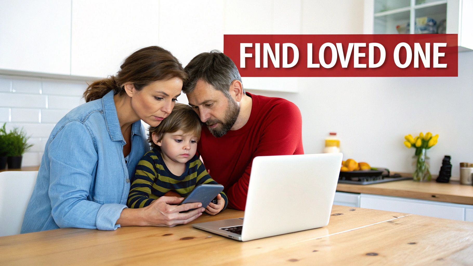 A family of three searching on a smartphone and laptop in a kitchen, with 'FIND LO-VED ONE' overlay.