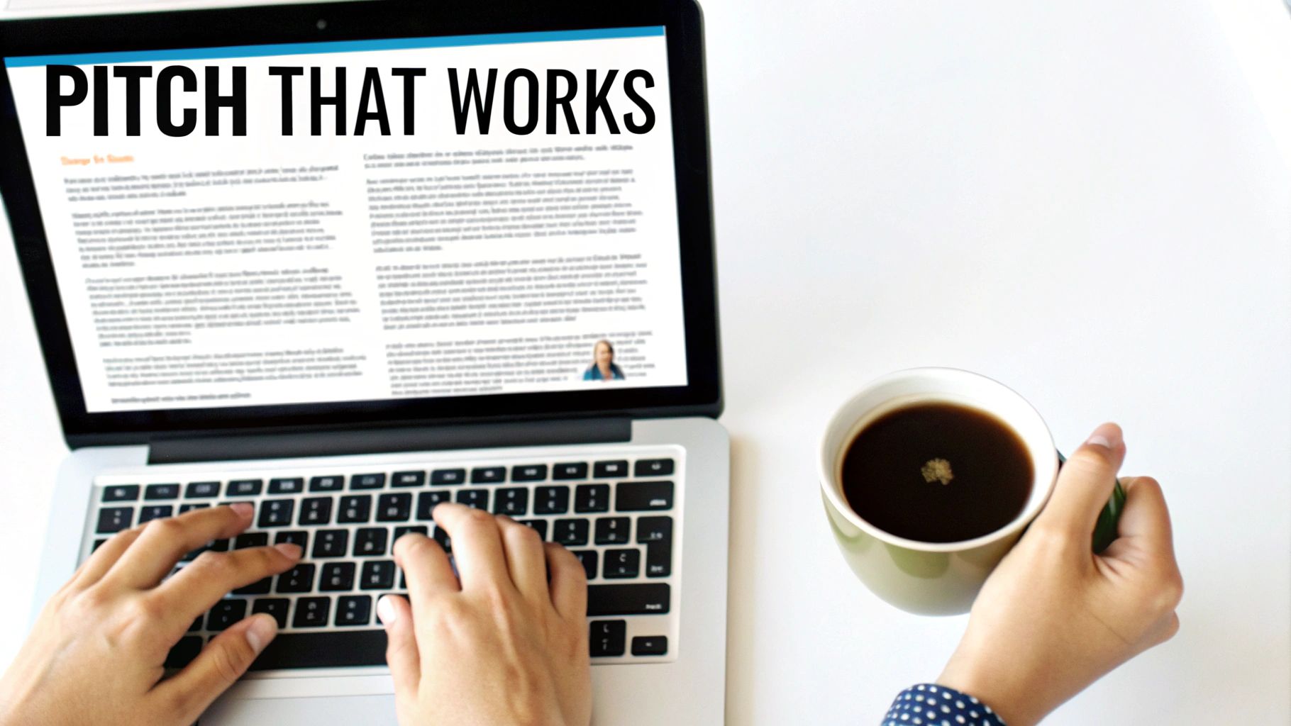 Overhead shot of person typing on a laptop, reading 'Pitch That Works', and holding a coffee mug.