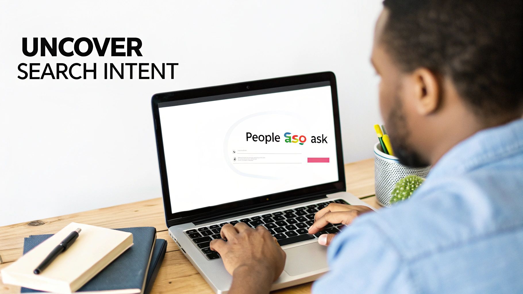 A person types on a laptop displaying a 'People also ask' search interface, next to 'Uncover Search Intent' text.