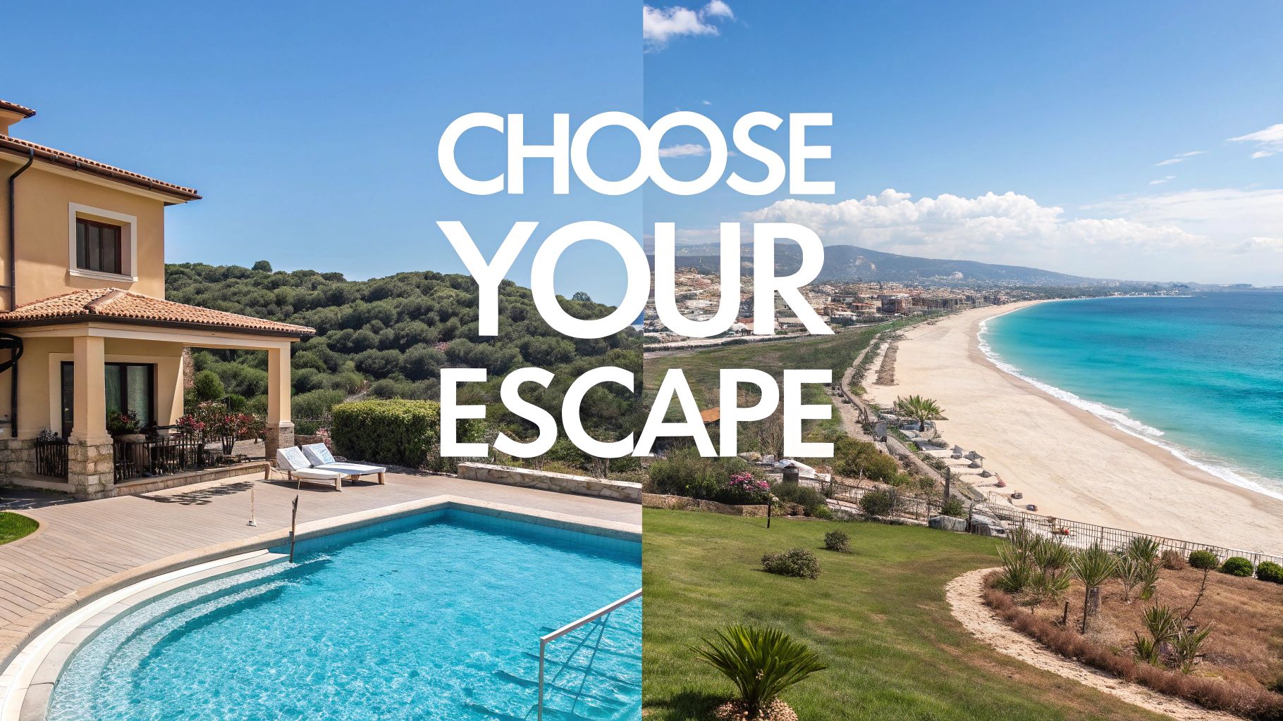 Split image showing a luxurious villa with a pool and a beautiful beach with a coastal town, with text 'CHOOSE YOUR ESCAPE'.
