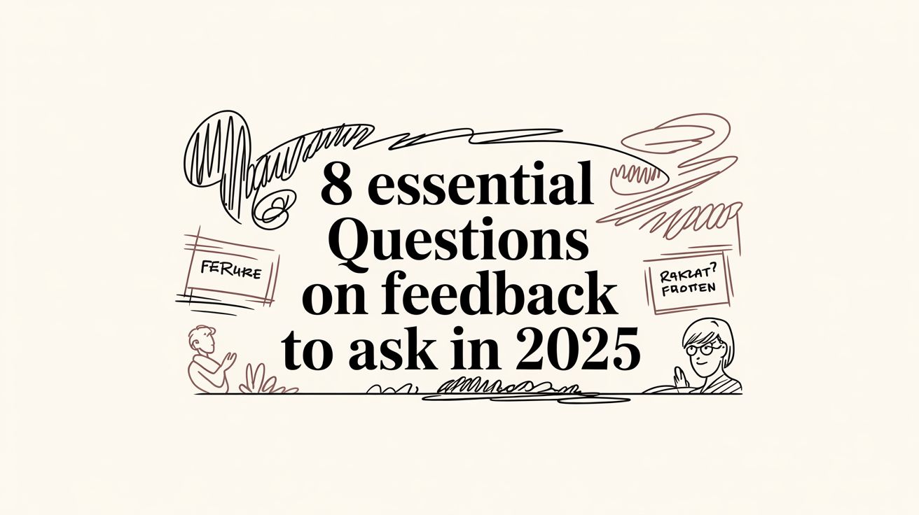 8 Essential Questions on Feedback to Ask in 2025