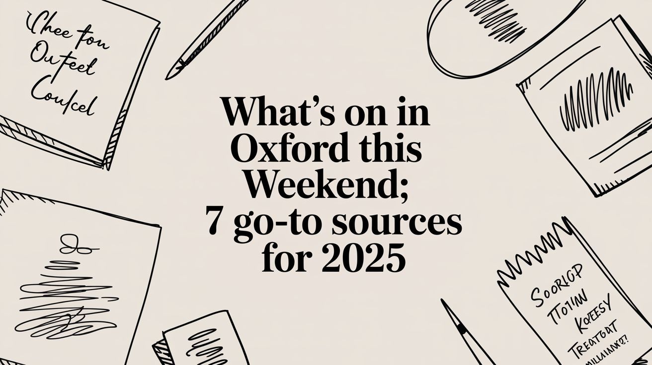 What's On in Oxford This Weekend: 7 Go-To Sources for 2025
