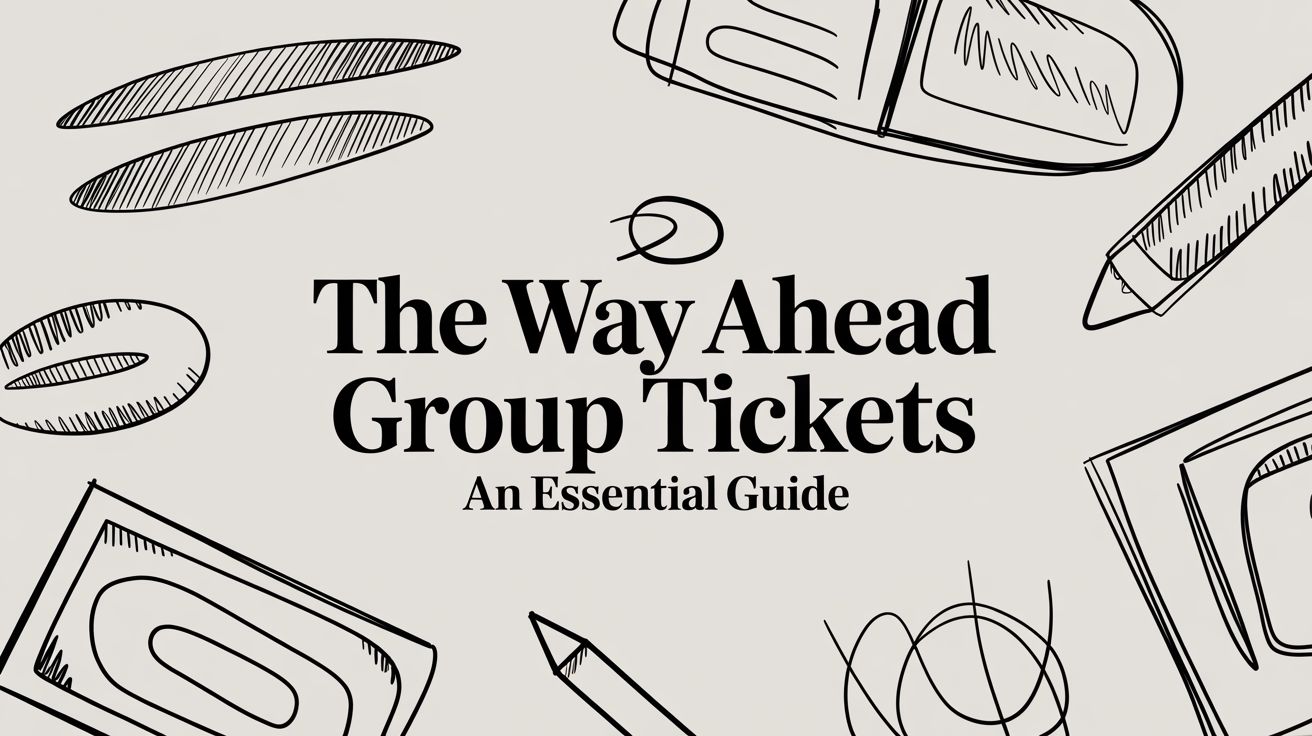 The Way Ahead Group Tickets An Essential Guide