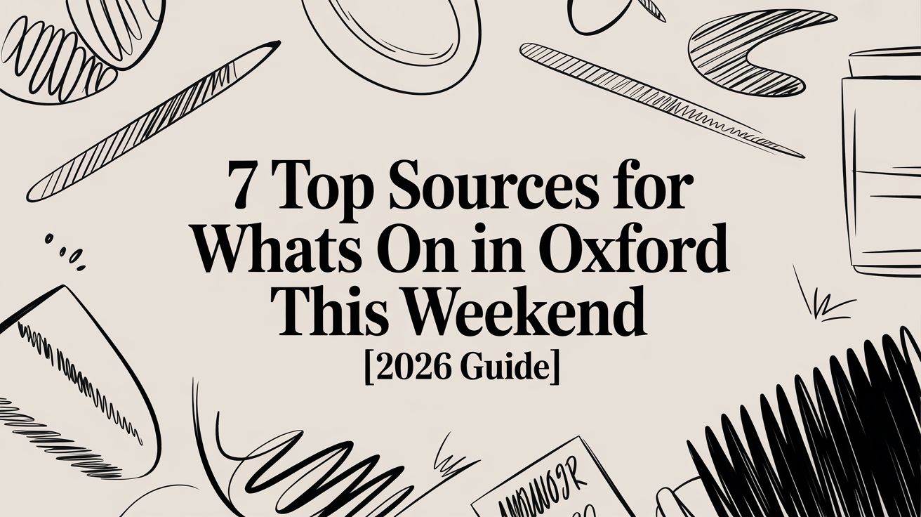 7 Top Sources for Whats On in Oxford This Weekend [2026 Guide]