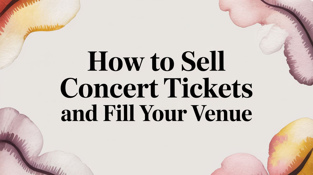 How to Sell Concert Tickets and Fill Your Venue