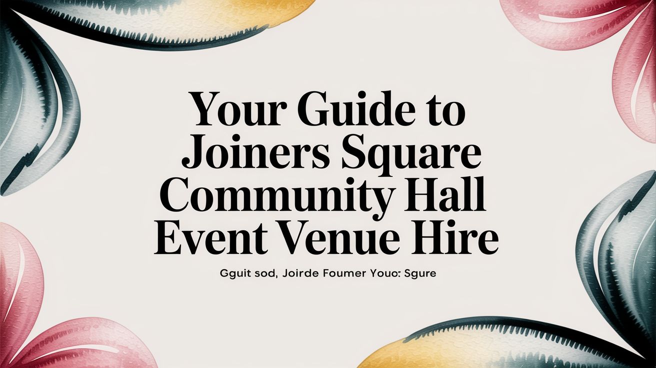 Your Guide to Joiners Square Community Hall Event Venue Hire