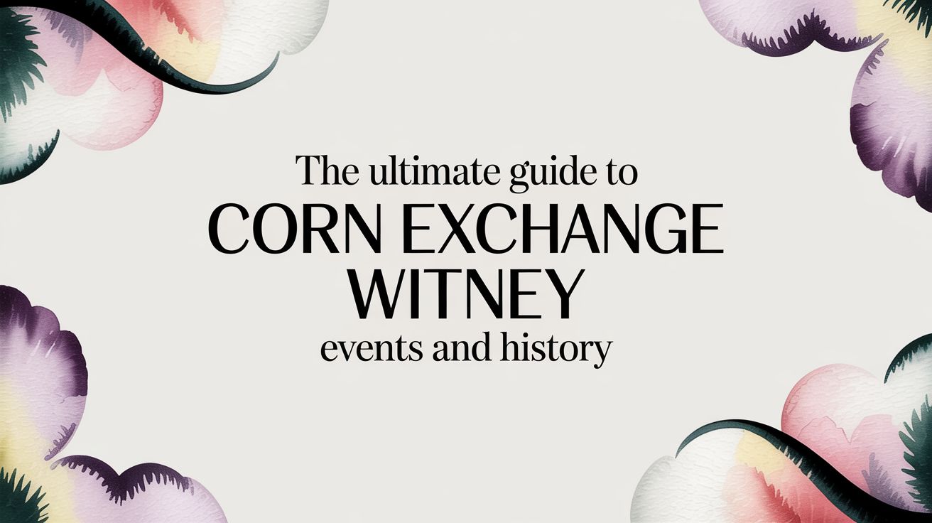 The Ultimate Guide to Corn Exchange Witney Events and History