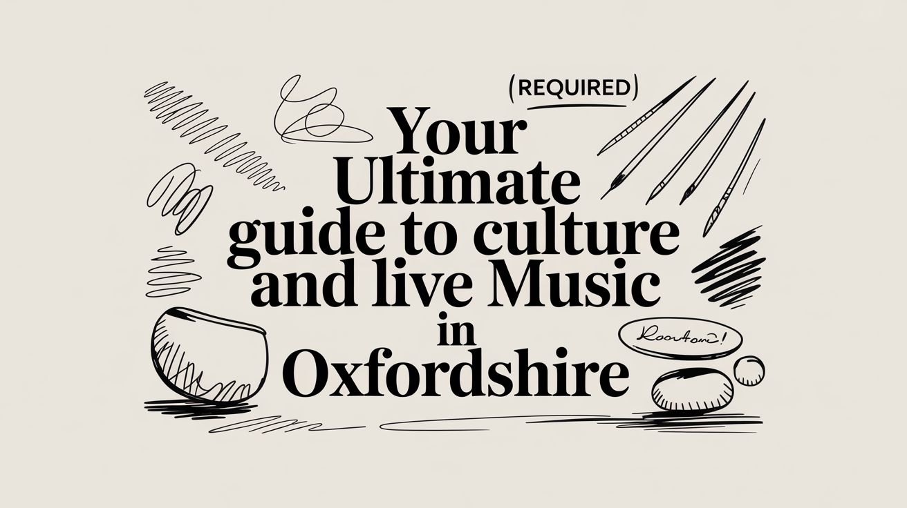 Your Ultimate Guide to Culture and Live Music in Oxfordshire