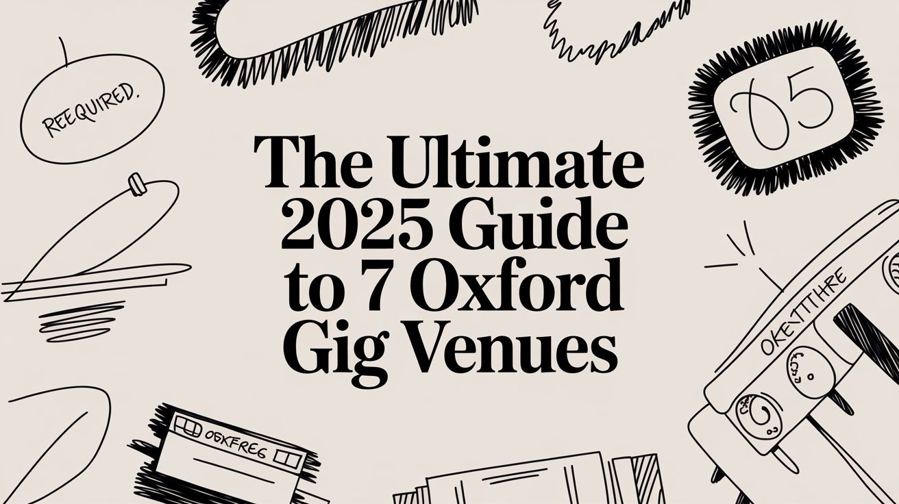 The Ultimate 2025 Guide to 7 Oxford Gig Venues