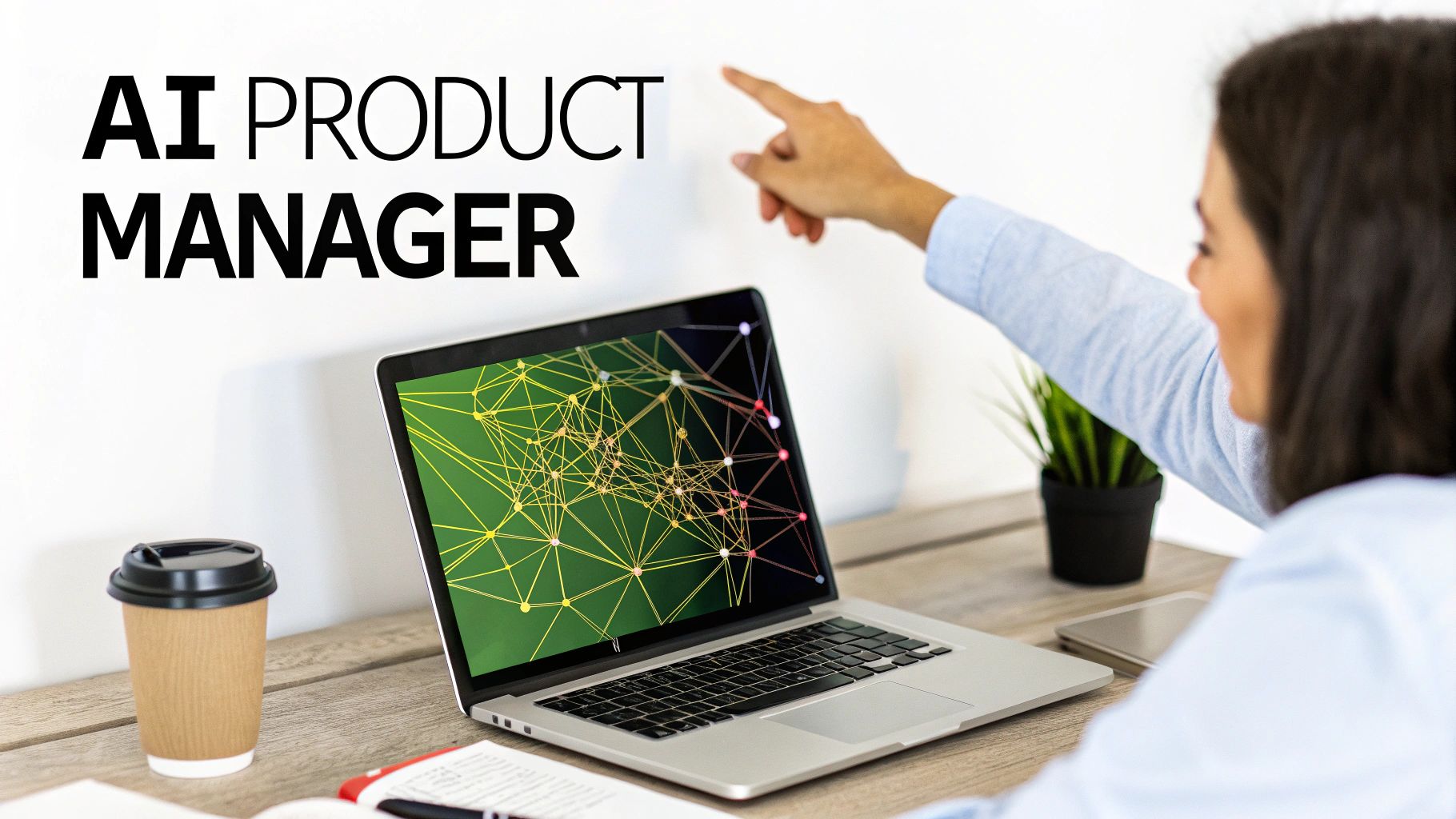 Woman pointing at 'AI Product Manager' text on a white wall, next to a laptop displaying a neural network.