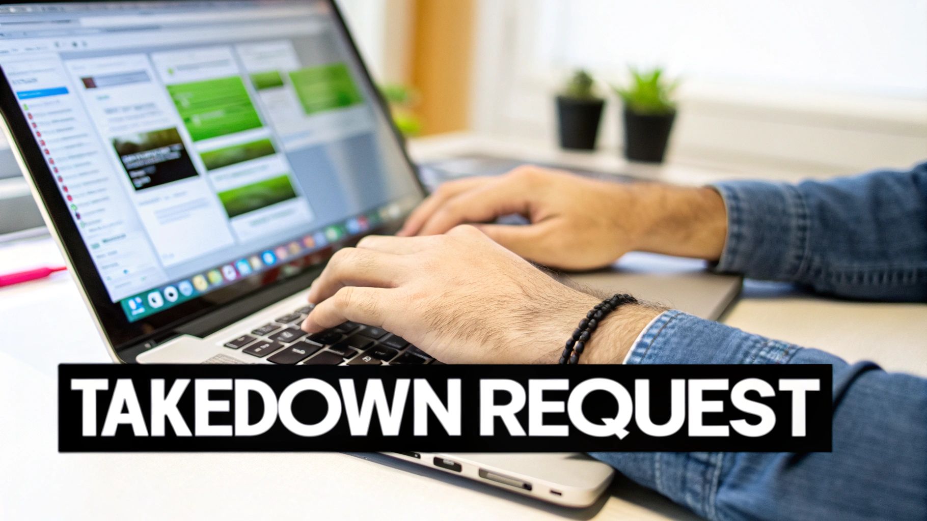 Hands typing on a laptop keyboard with a screen displaying content and a 'TAKEDOWN REQUEST' text overlay.