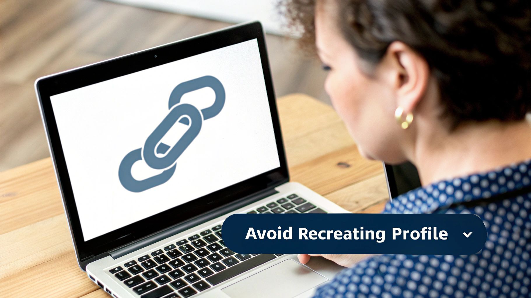 A woman views a laptop screen showing a chain link icon and the message 'Avoid Recreating Profile'.