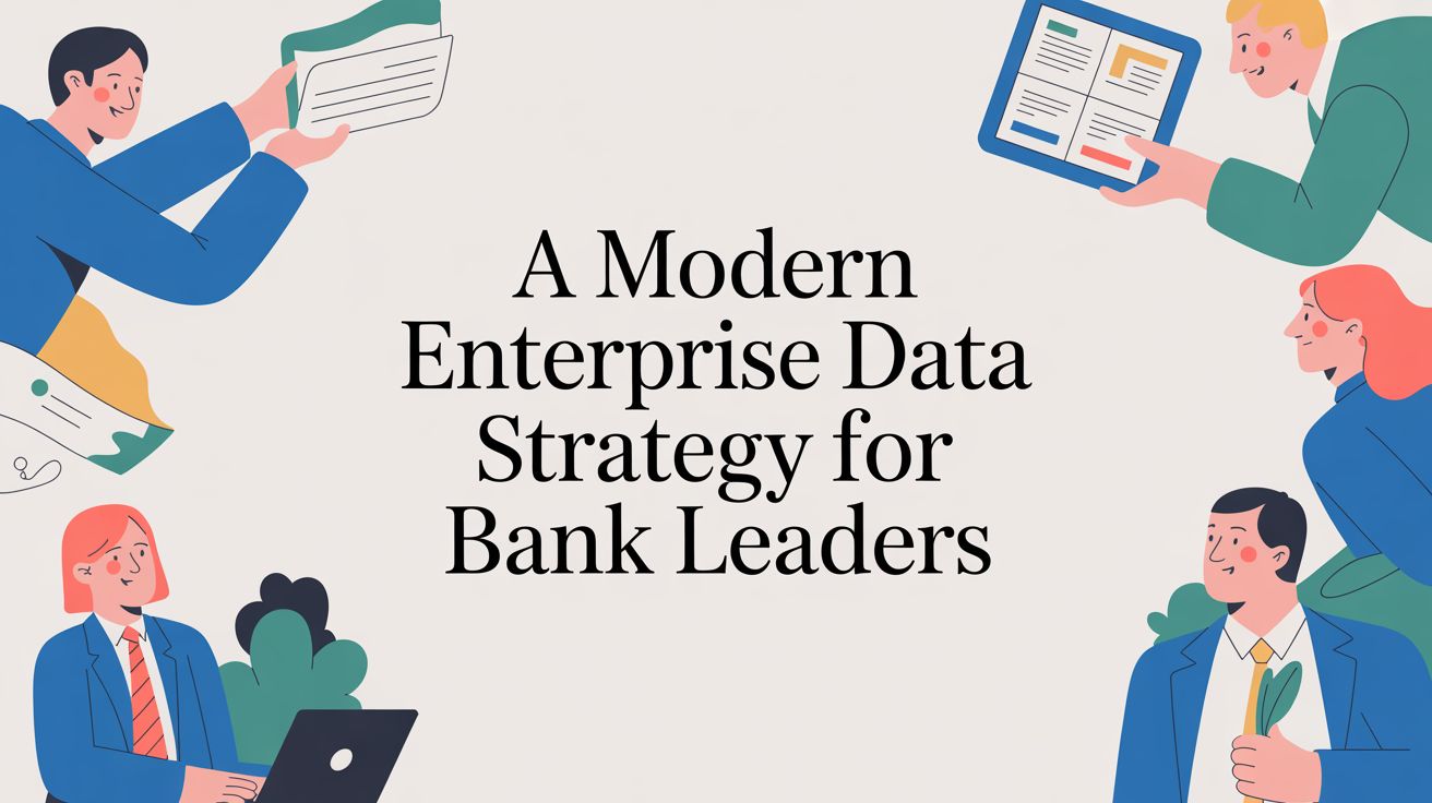 A Modern Enterprise Data Strategy for Bank Leaders