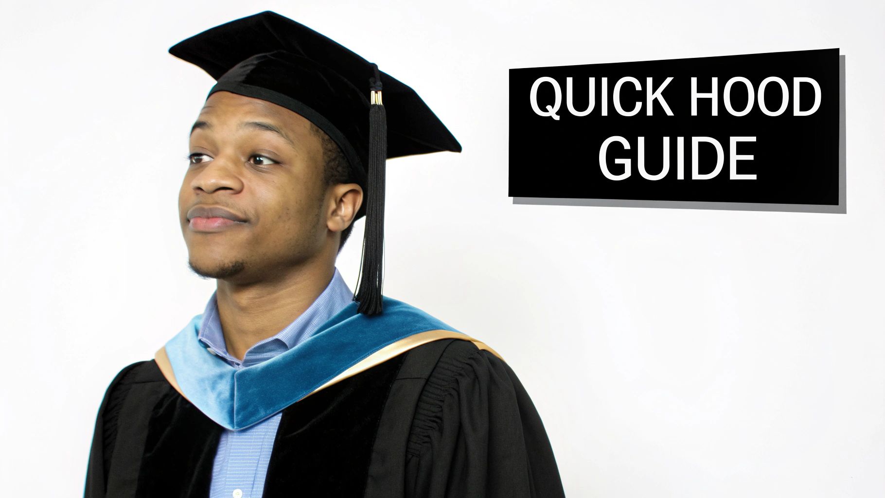 A person in a graduation cap, gown, and academic hood looking to the left, with a 'Quick Hood Guide' sign.