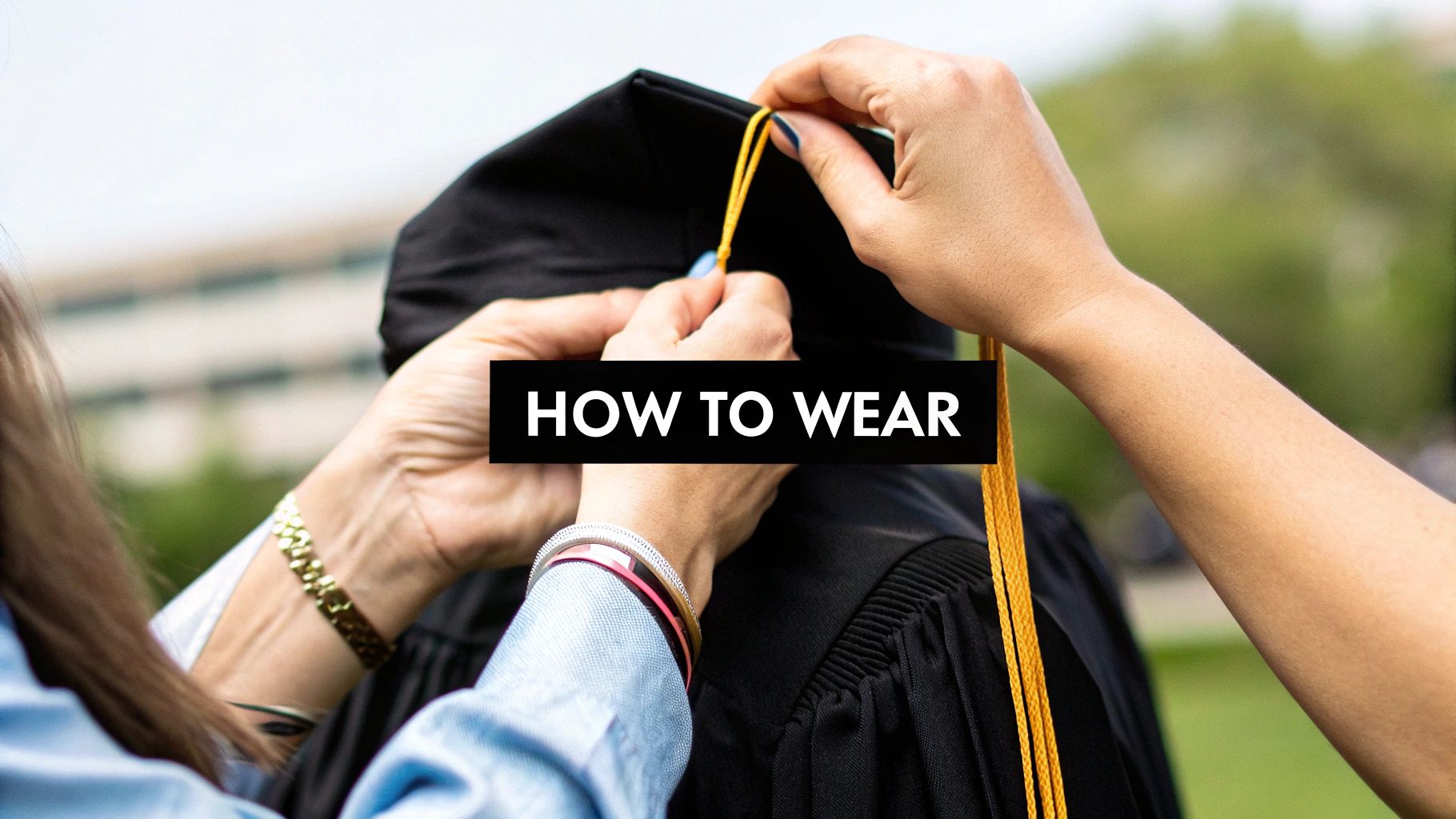 Hands adjust the yellow tassel on a black graduation cap, with "HOW TO WEAR" overlay.