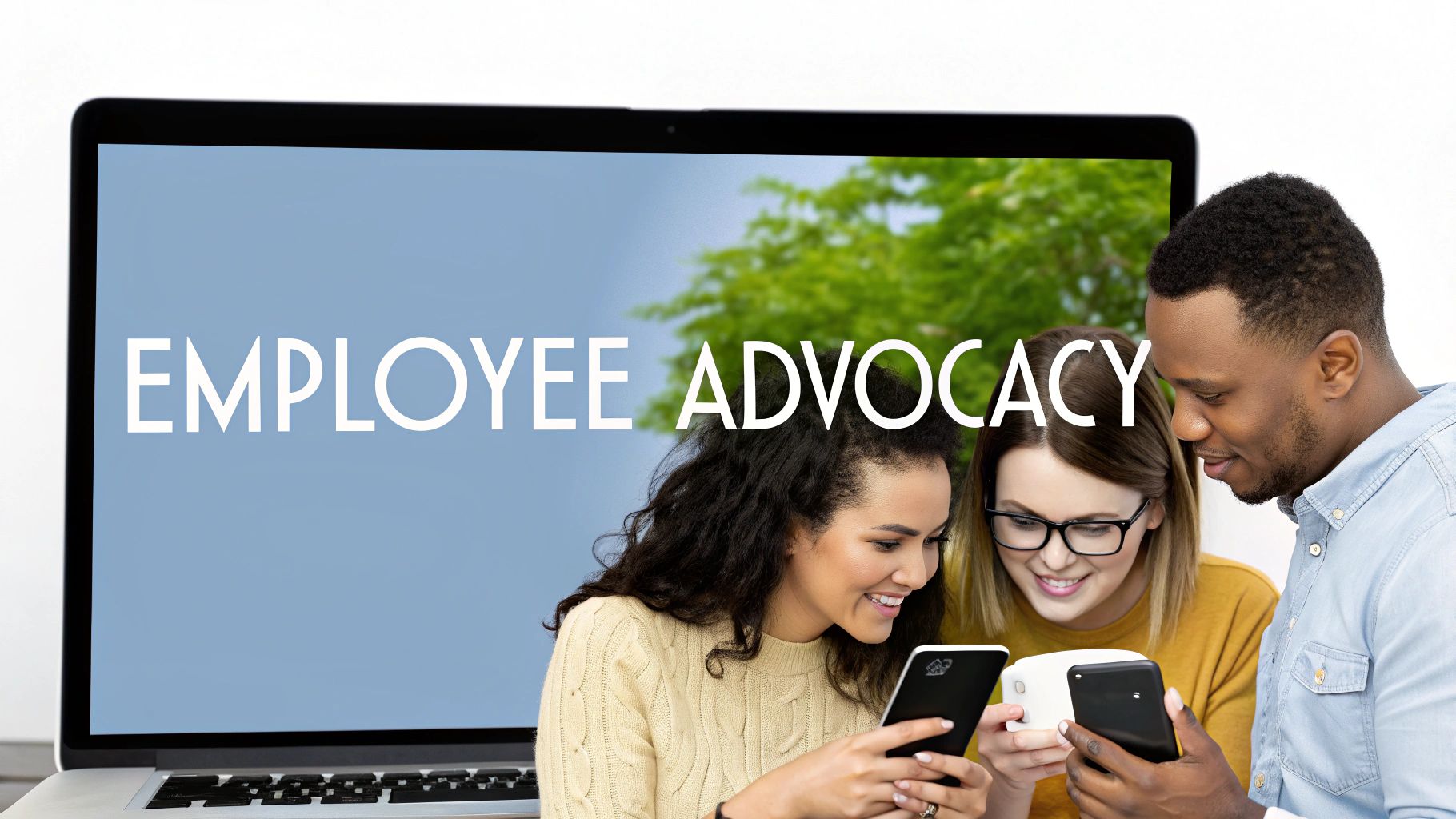 Three happy colleagues engaging with phones in front of a laptop displaying 'EMPLOYEE ADVOCACY'.