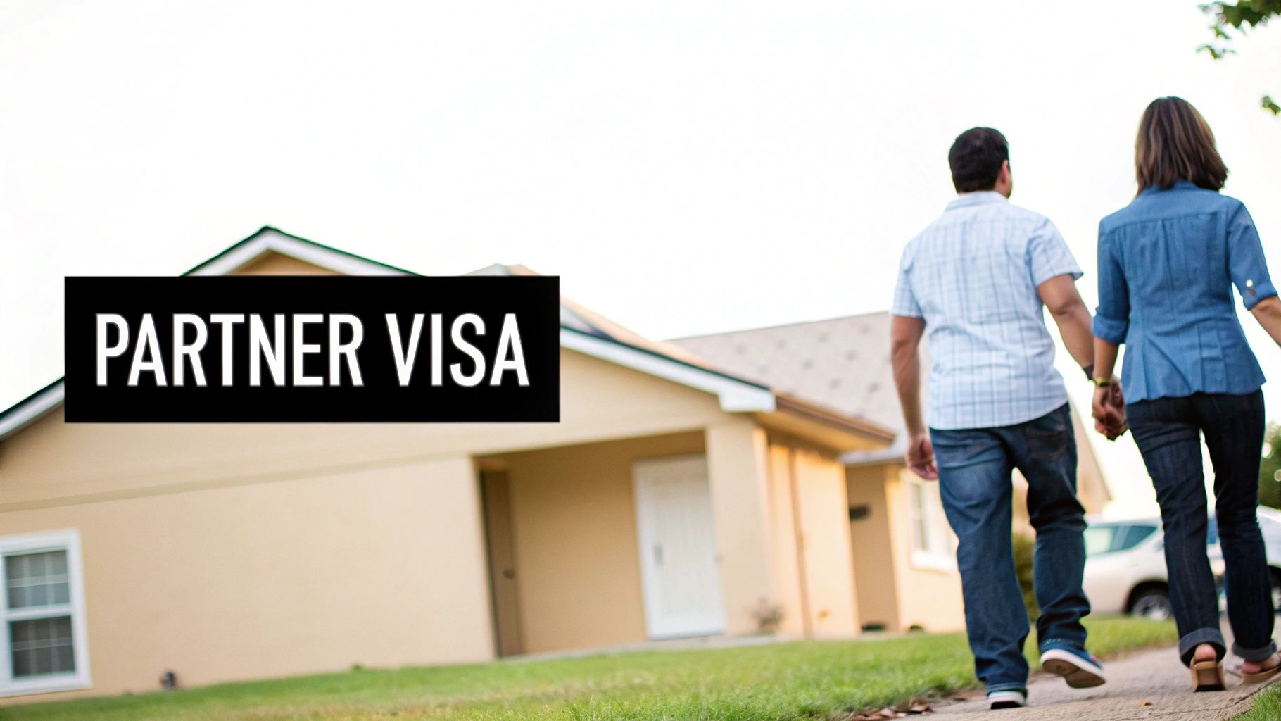 A couple holding hands walks towards a house with 'PARTNER VISA' text displayed prominently.