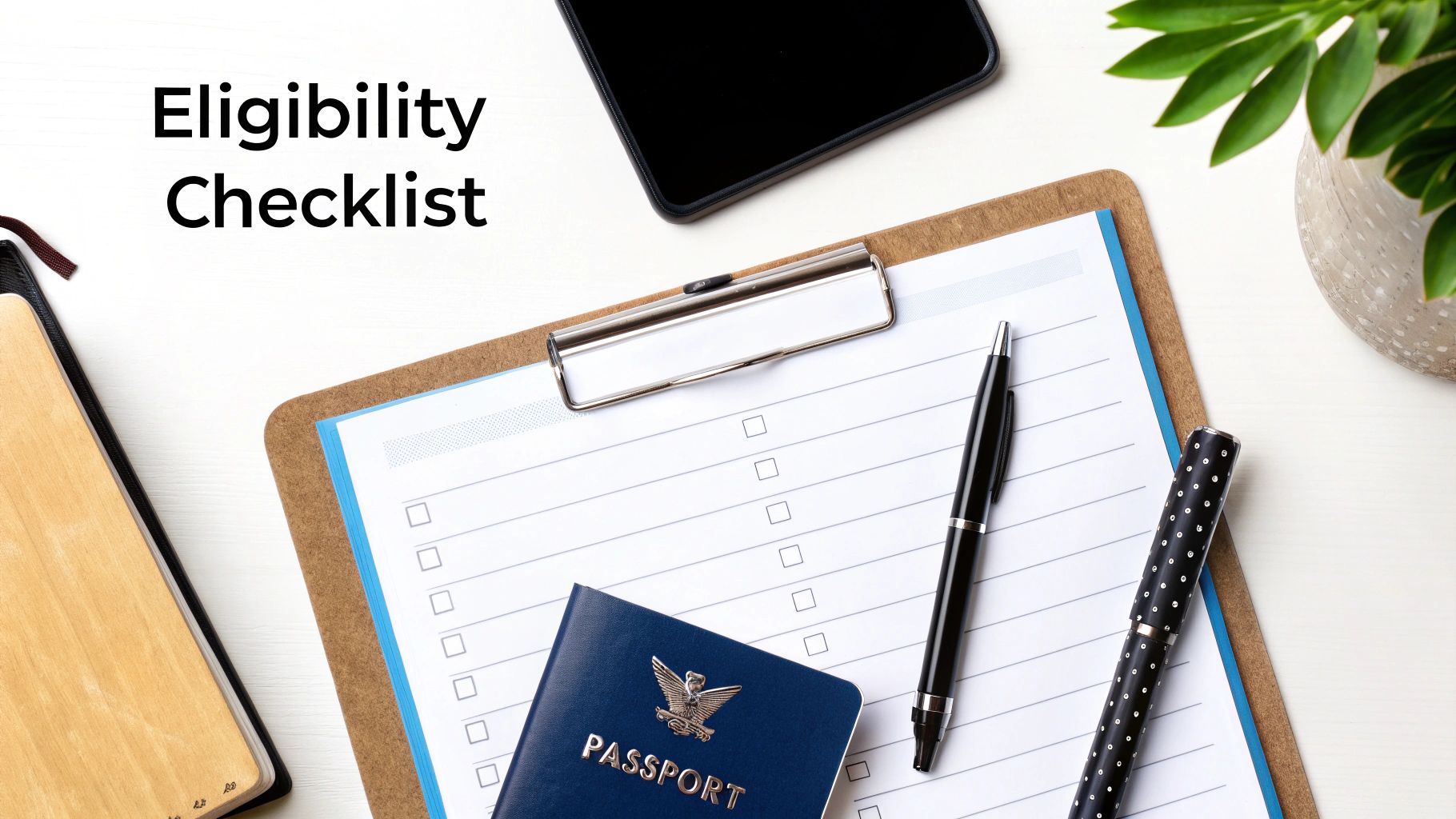 Desk flat lay showing an 'Eligibility Checklist' document, passport, pens, and smartphone.