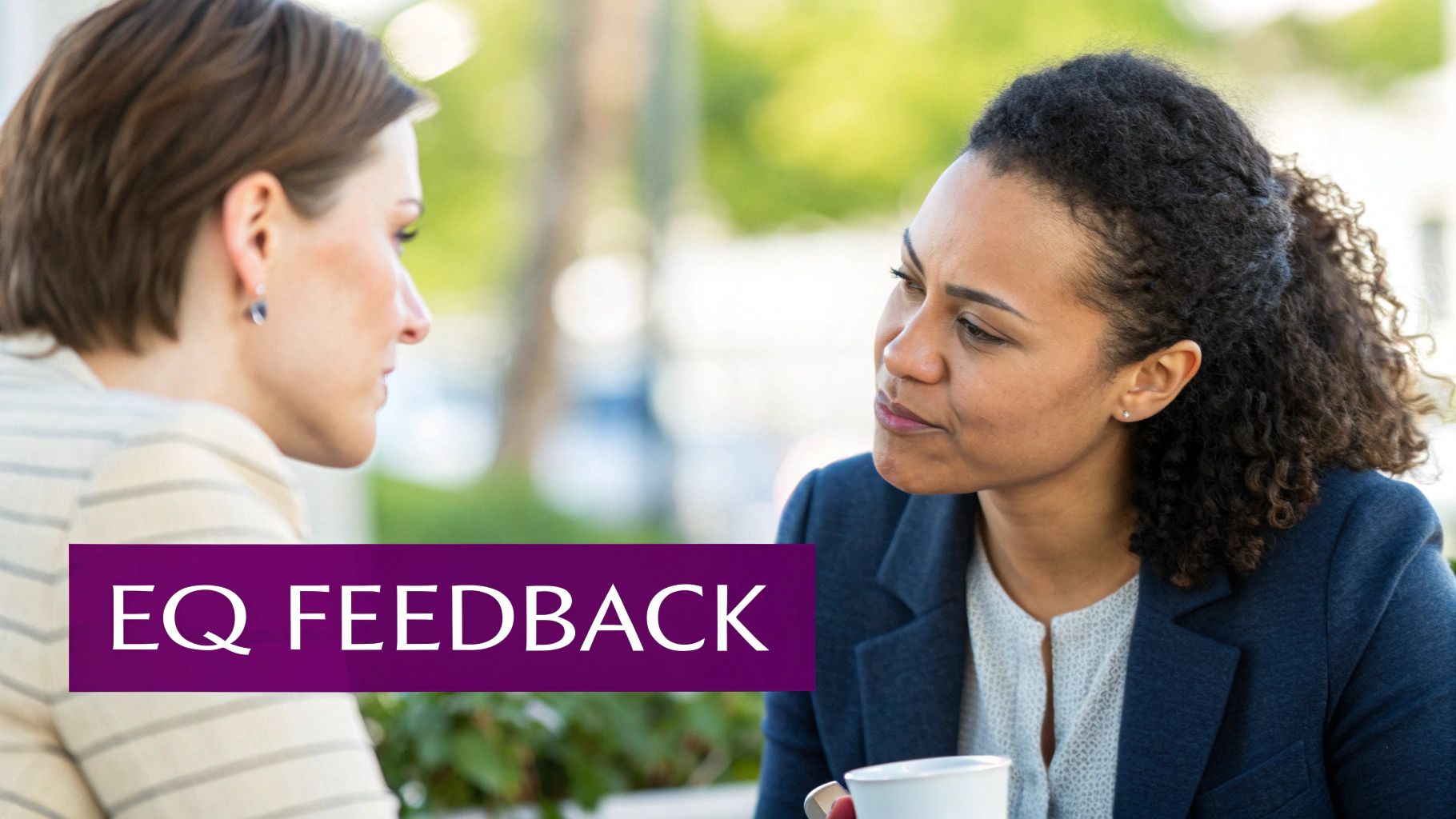 Two women engaged in a serious conversation outdoors with 'EQ FEEDBACK' text overlay.