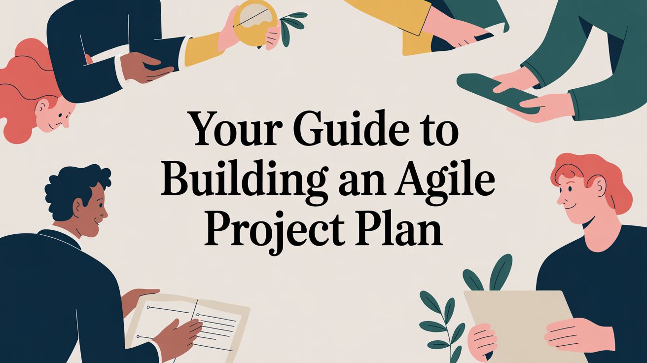 Your Guide to Building an Agile Project Plan