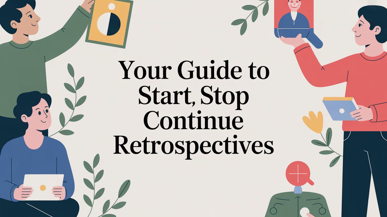 Your Guide to Start Stop Continue Retrospectives
