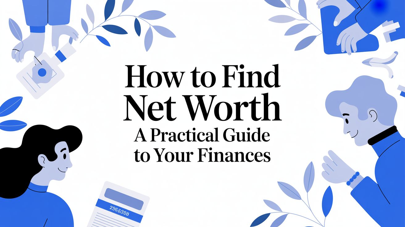 How to Find Net Worth A Practical Guide to Your Finances