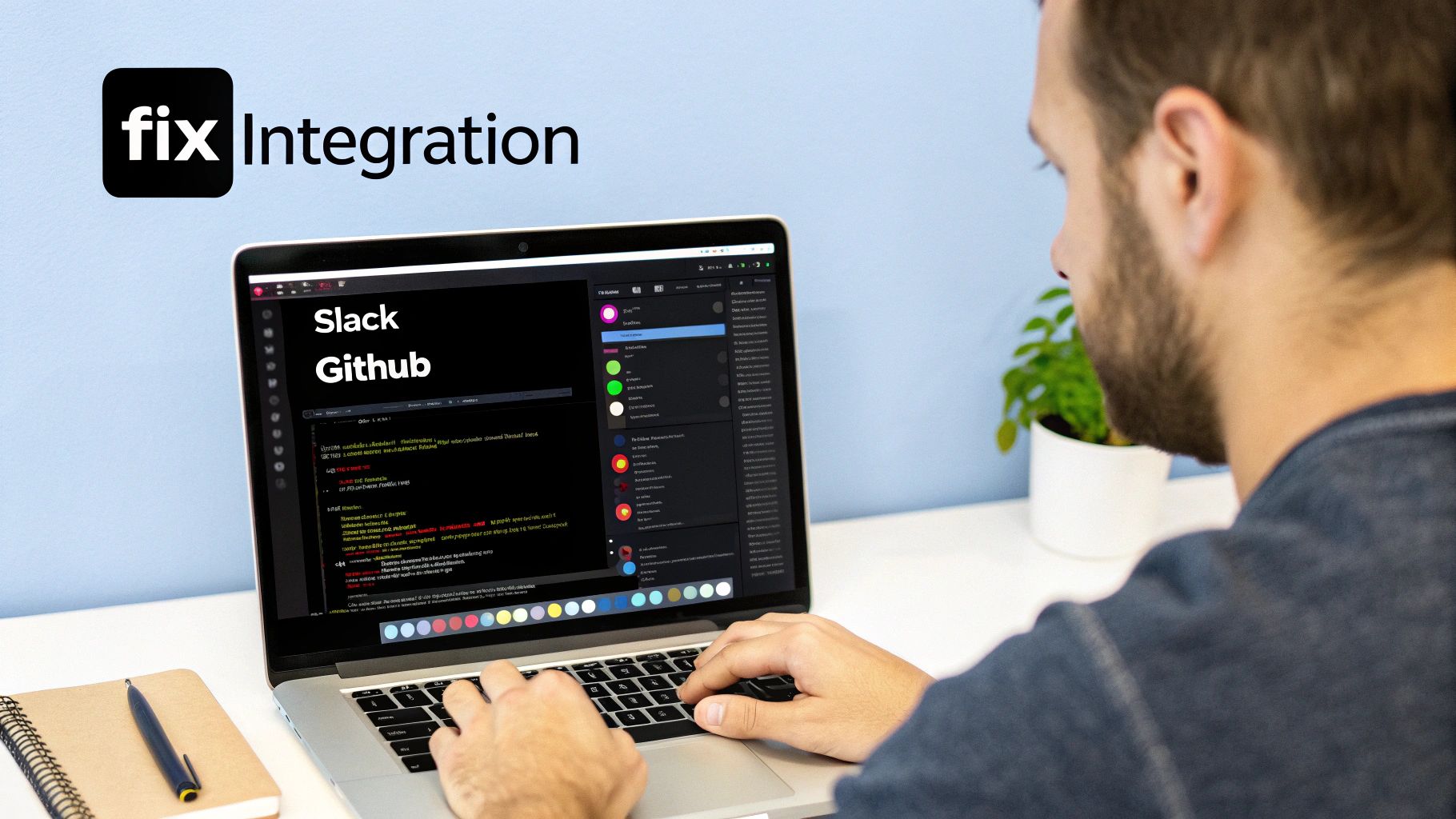 Person typing on a laptop showcasing 'fix Integration' with Slack and GitHub displayed on screen.