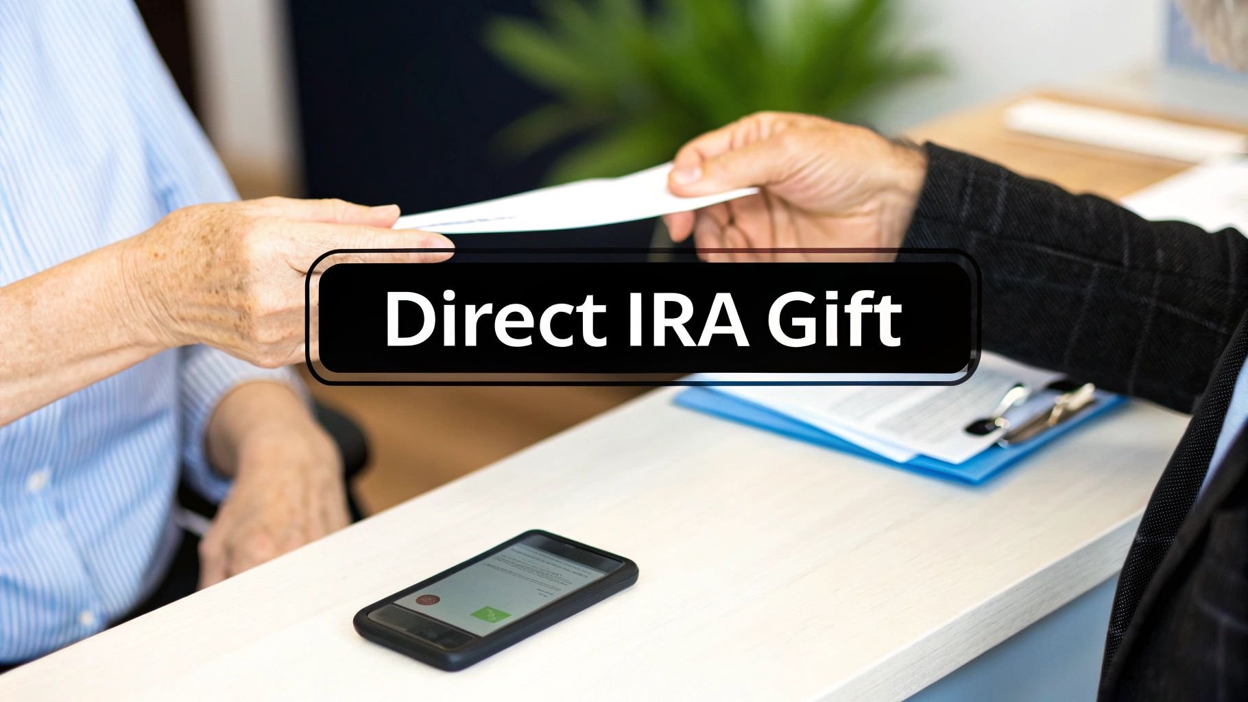 Two individuals exchanging a document over a desk, with text 'Direct IRA Gift' overlaying the scene.