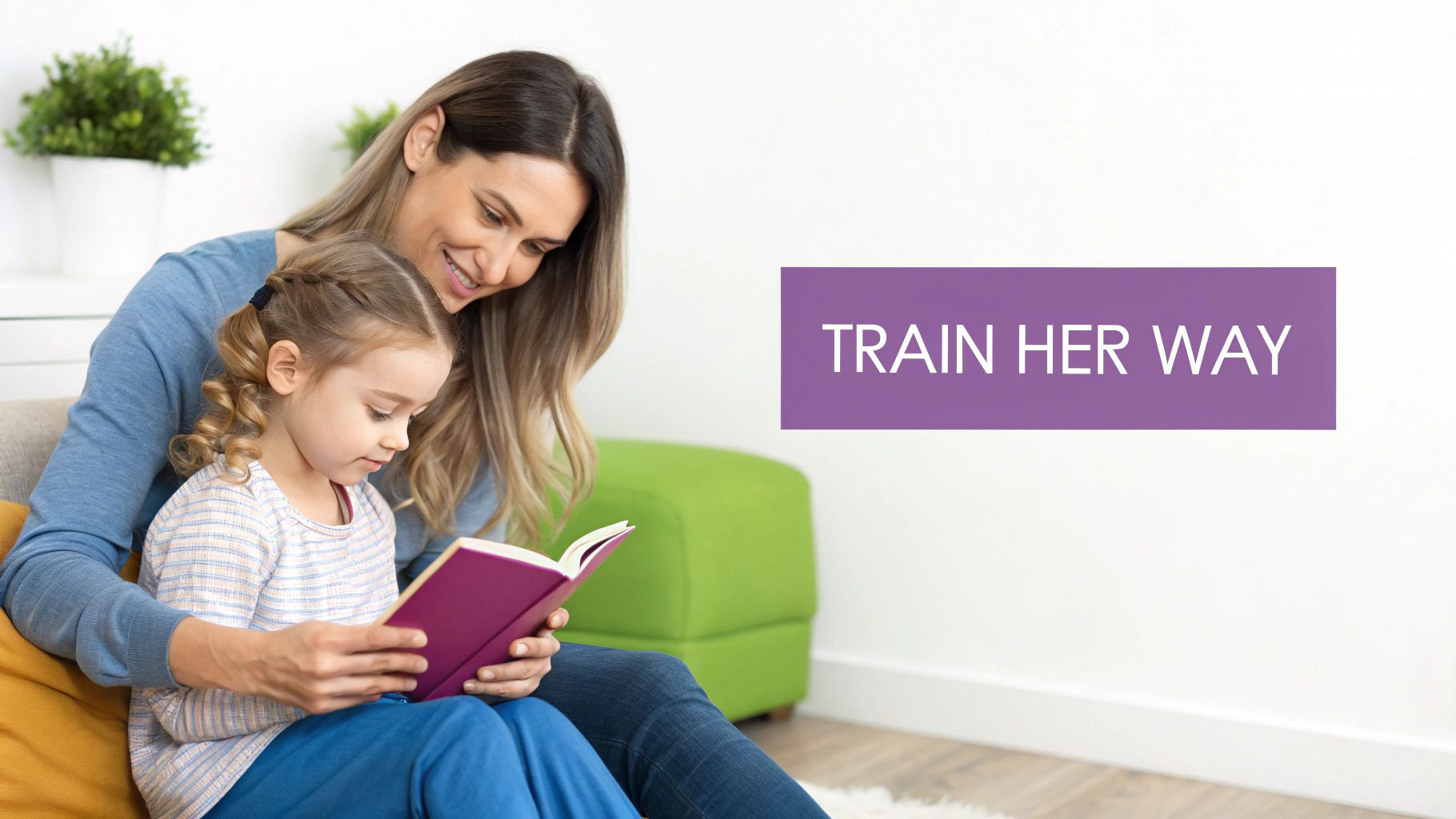 Proverbs 22:6 - 'Train up a child in the way she should go'