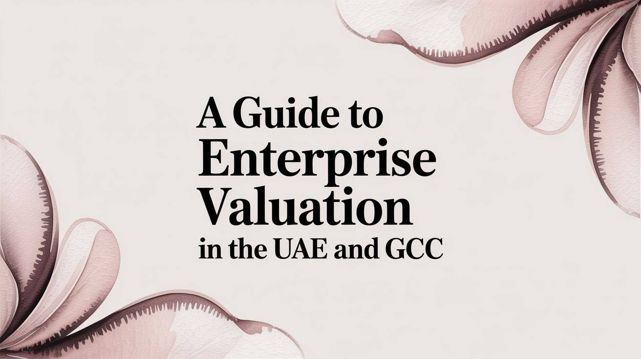 A Guide to Enterprise Valuation in the UAE and GCC