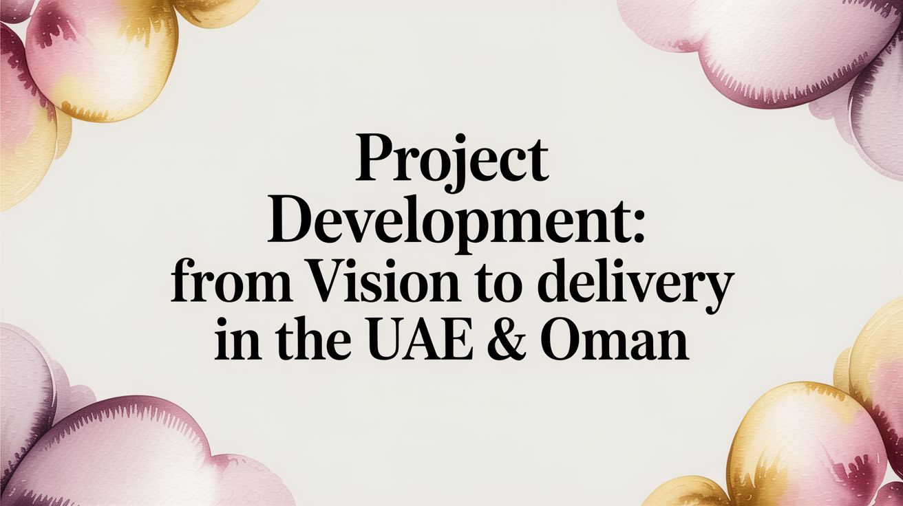 Project development: From Vision to Delivery in the UAE & Oman
