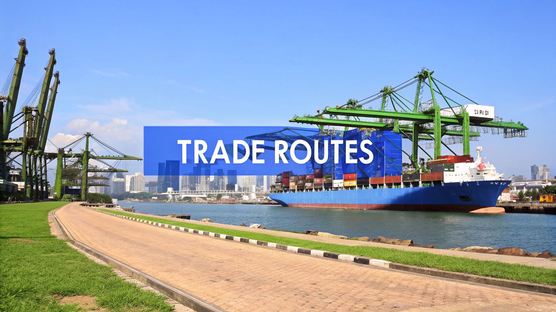 A large container ship is docked at a busy port, with green cranes, city skyline, and a 'TRADE ROUTES' overlay.