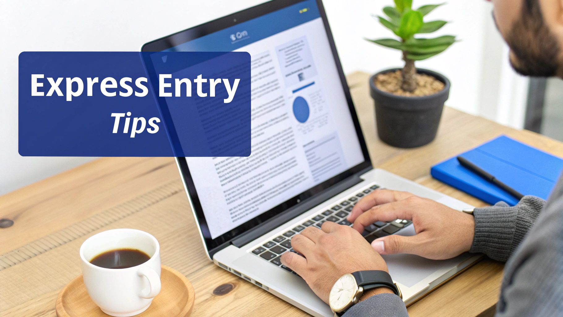 A person types on a laptop showing 'Express Entry Tips' on a wooden desk with coffee and a plant.