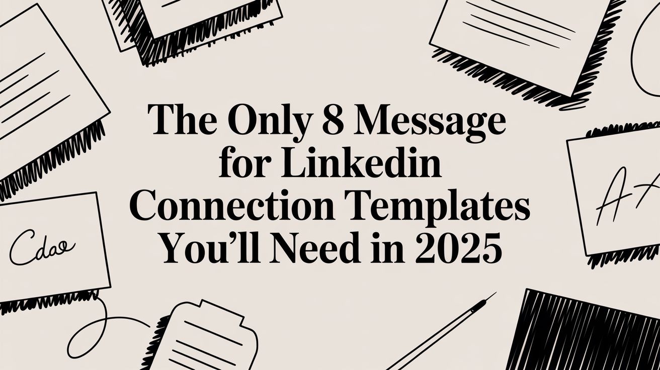 The Only 8 Message for LinkedIn Connection Templates You'll Need in 2025