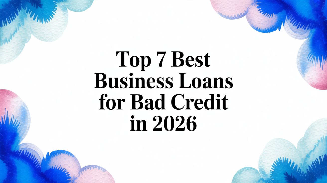 Top 7 Best Business Loans for Bad Credit in 2026