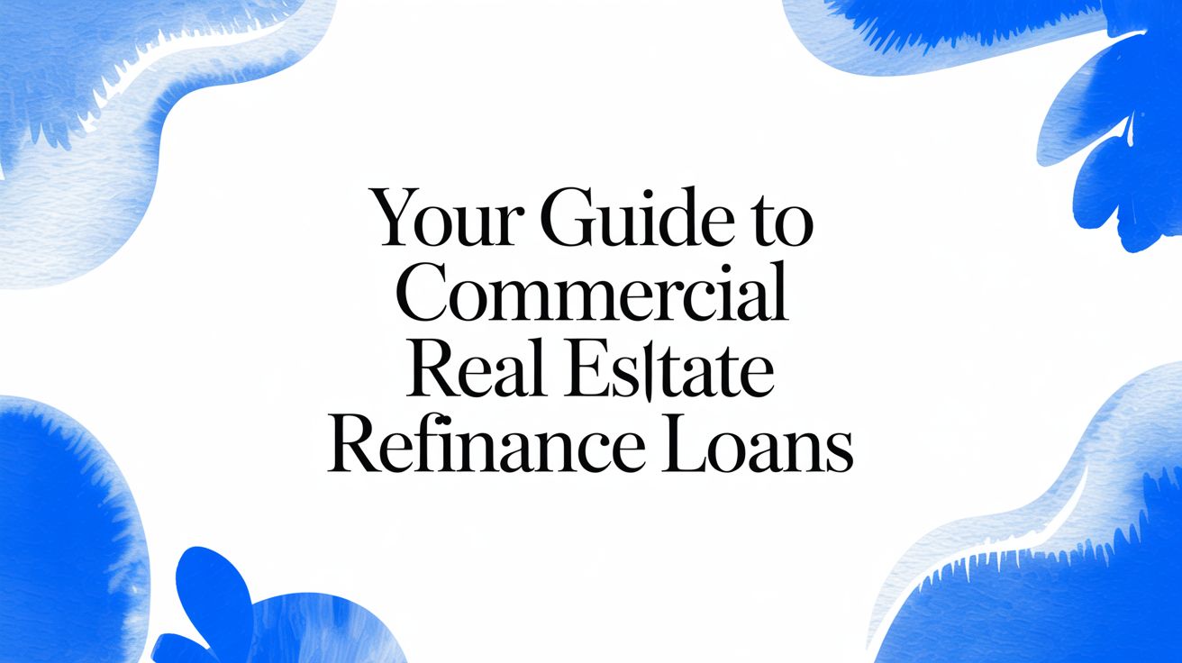 Your Guide to Commercial Real Estate Refinance Loans