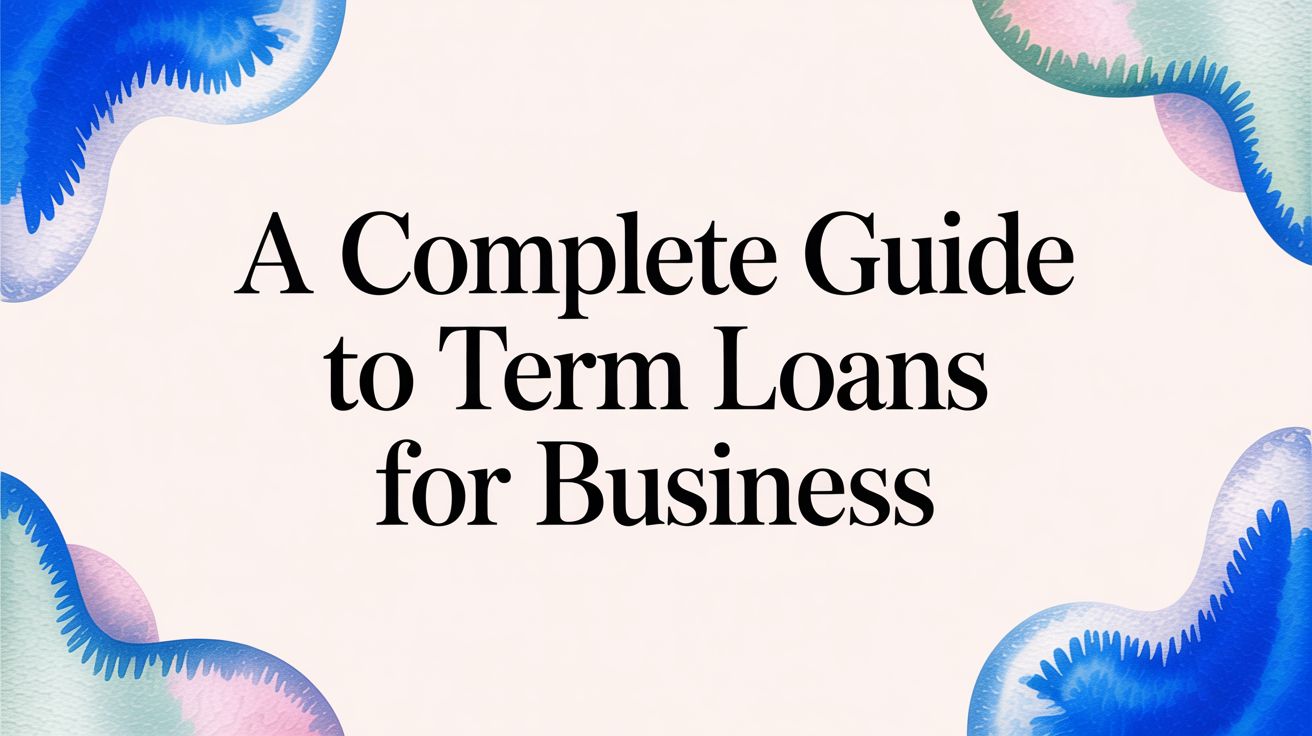 A Complete Guide to Term loans for business