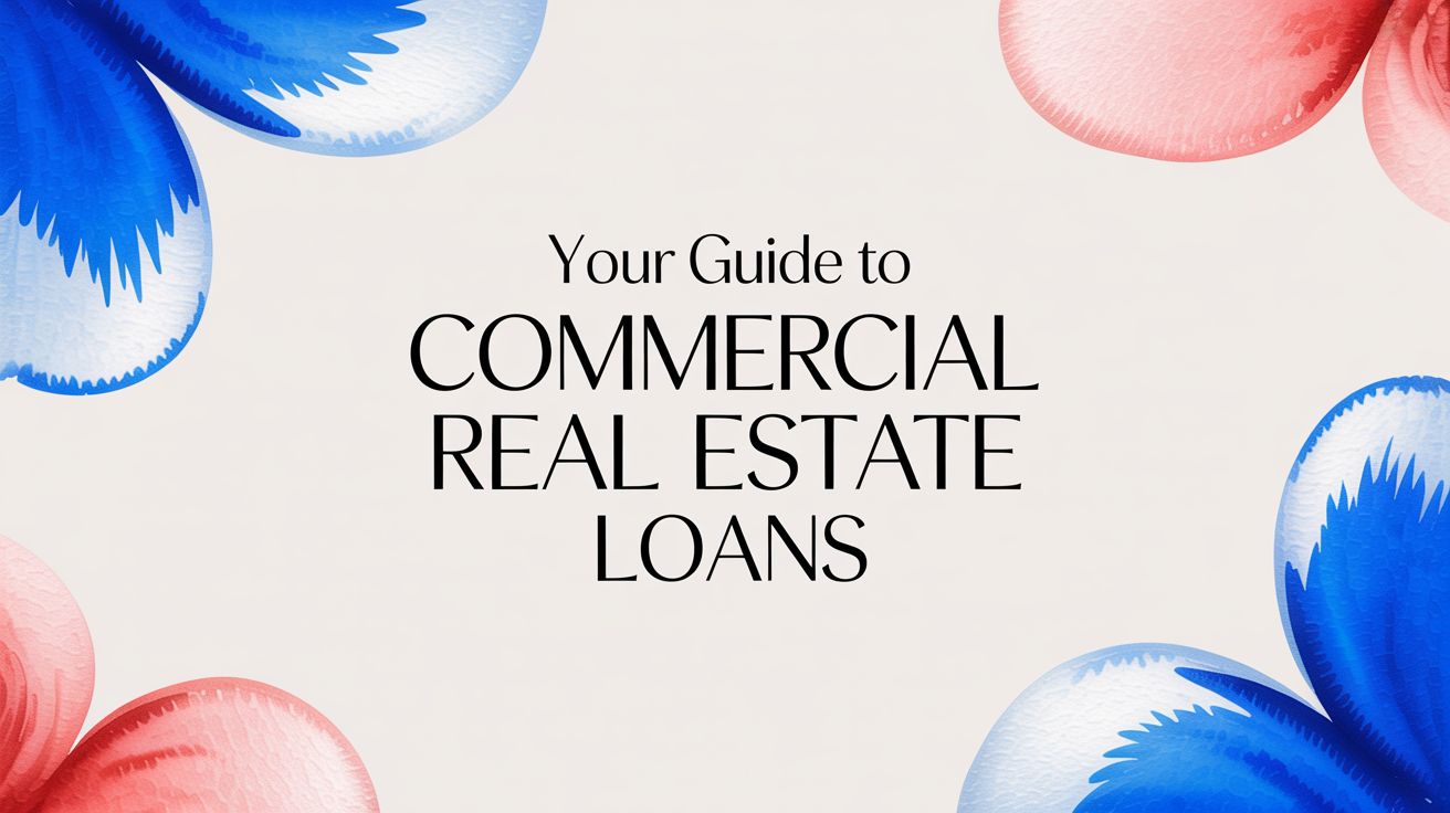 Your Guide to Commercial Real Estate Loans
