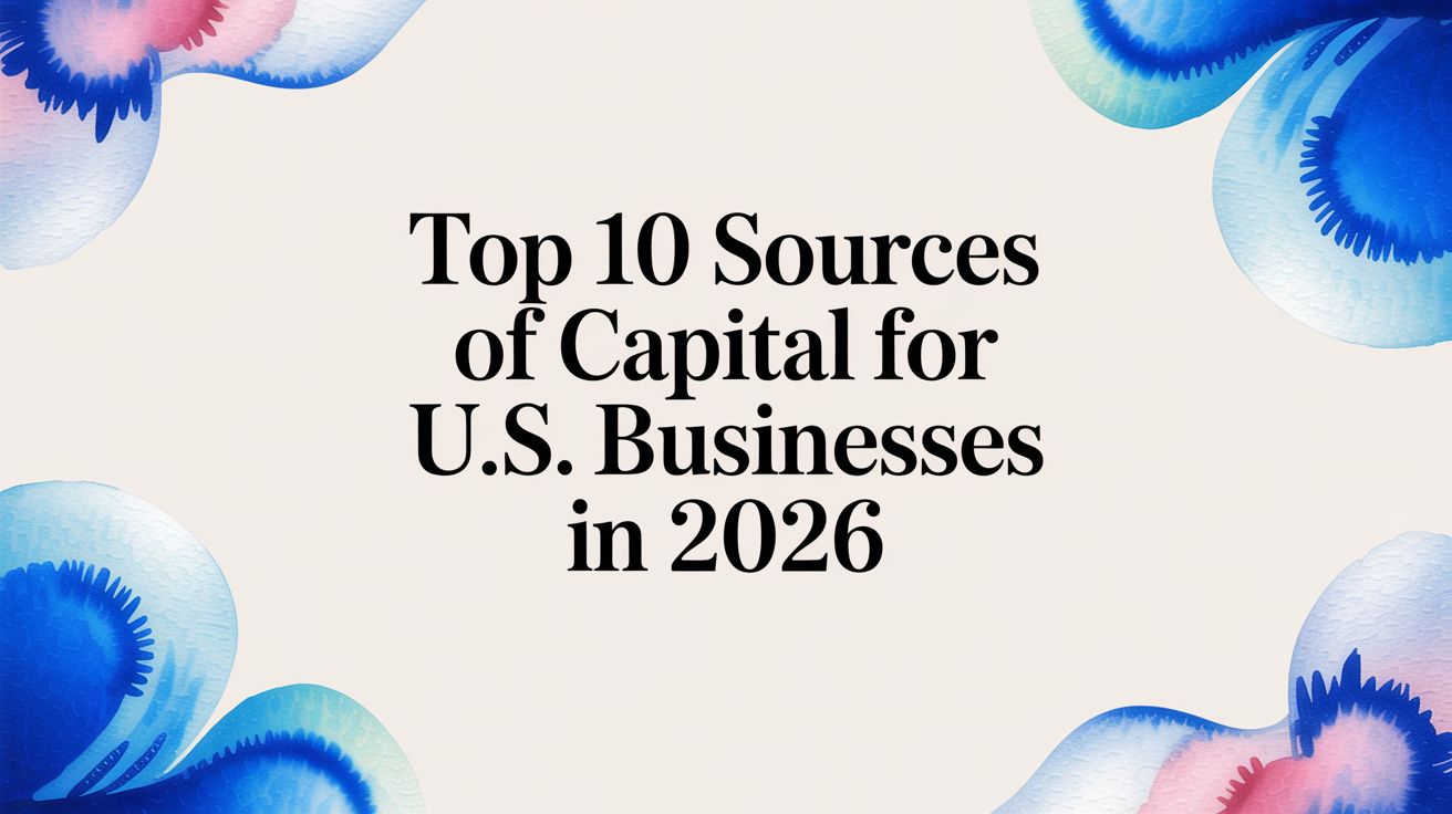 Top 10 Sources of Capital for U.S. Businesses in 2026
