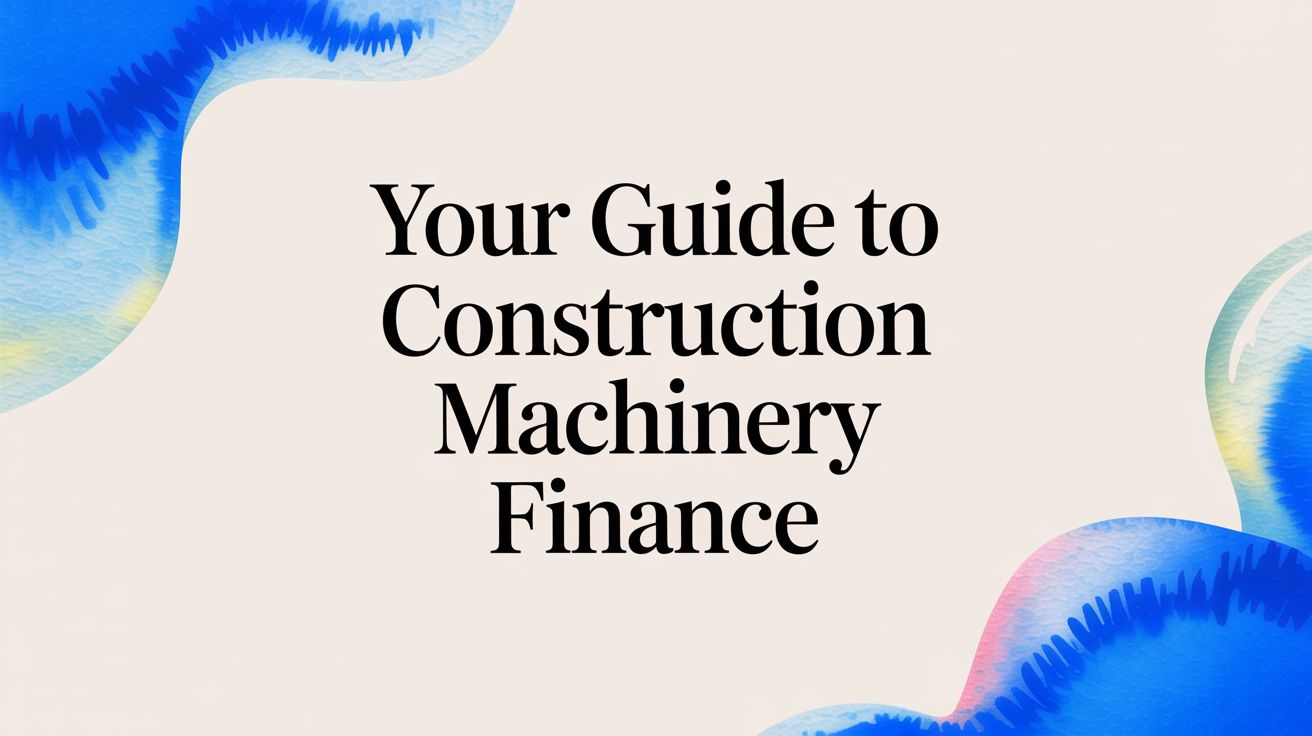 Your Guide to Construction Machinery Finance