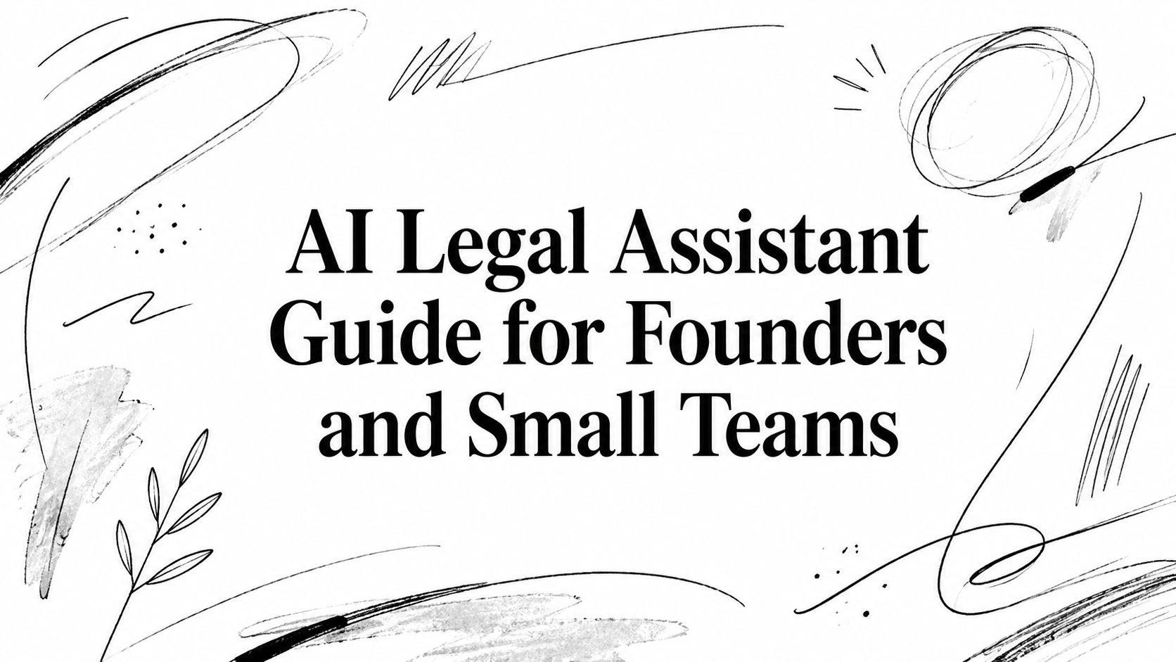 AI Legal Assistant Guide for Founders and Small Teams