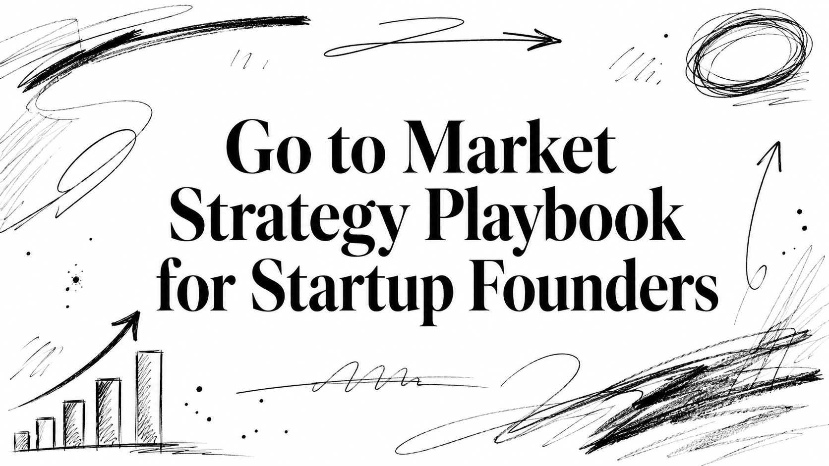 Go to Market Strategy Playbook for Startup Founders