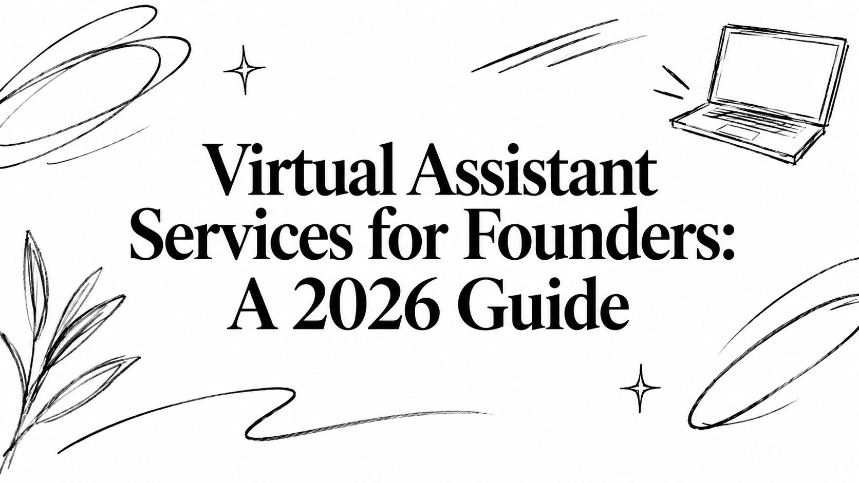 Virtual Assistant Services for Founders: A 2026 Guide