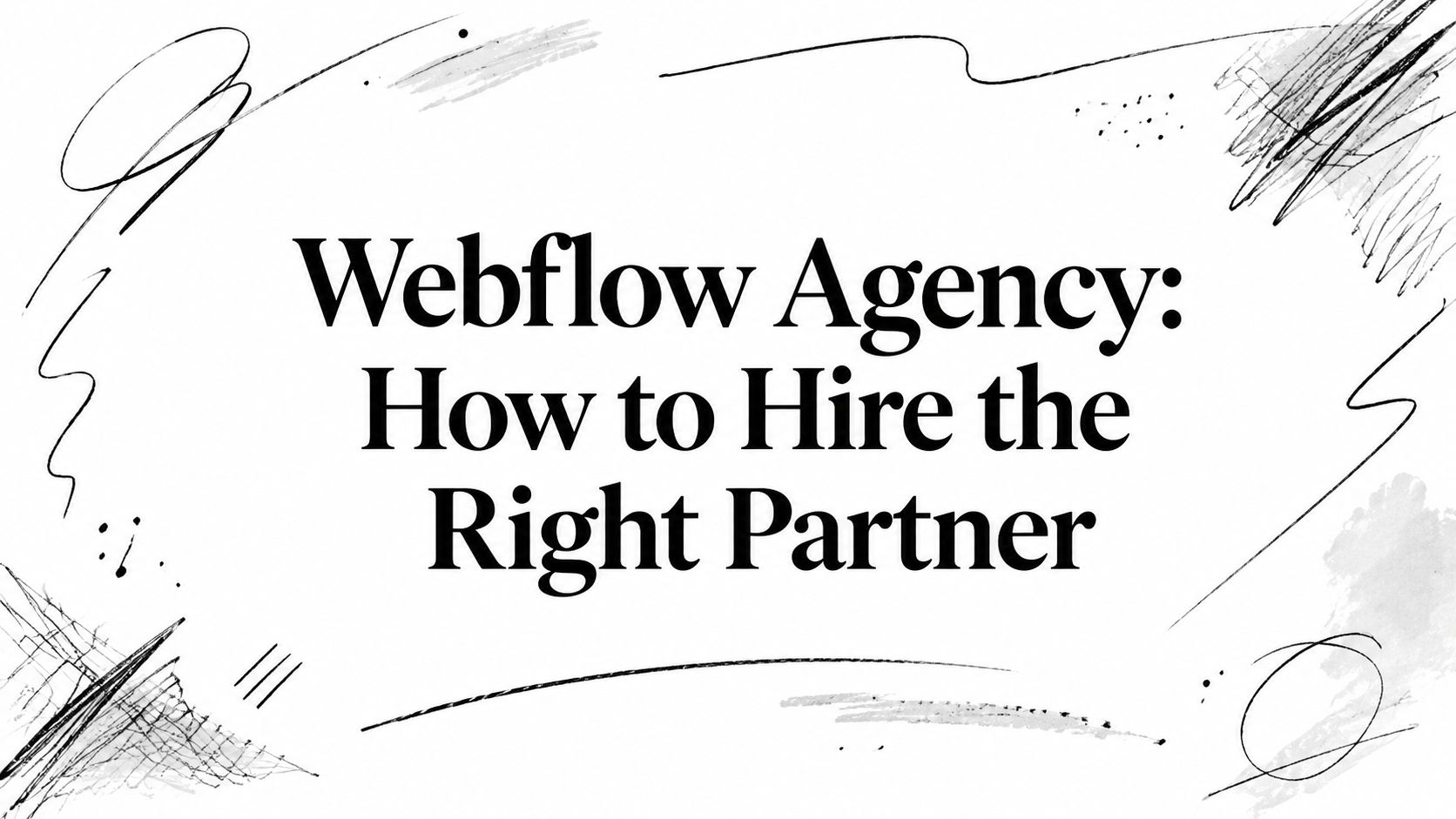 Webflow Agency: How to Hire the Right Partner