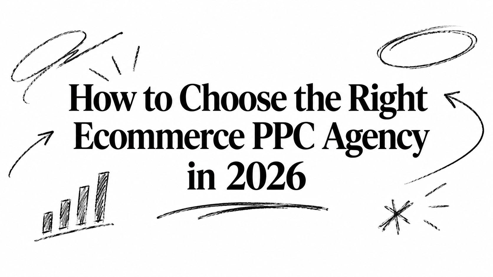 How to Choose the Right Ecommerce PPC Agency in 2026