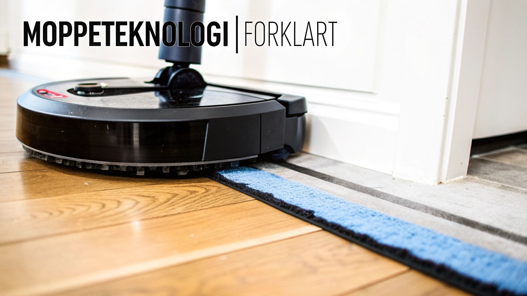 Robotstøvsuger med moppefunksjon rengjør et tregulv, nær en dørterskel, med teksten 'Moppeteknologi forklart'.