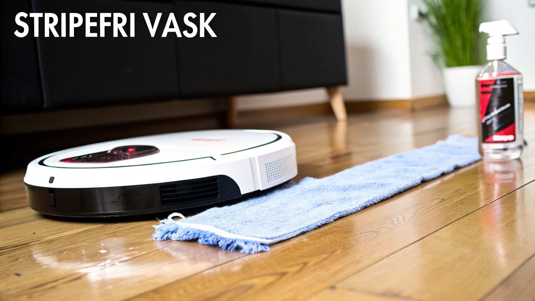 Robotstøvsuger, moppeklut og rengjøringsspray på et skinnende tregulv, med teksten 'STRIPEFRI VASK'.