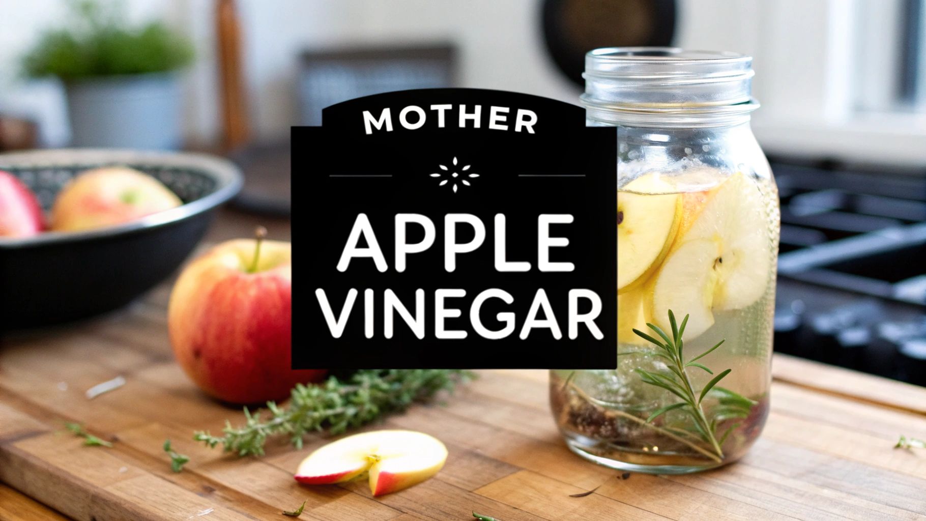 A Guide to Apple Vinegar with Mother